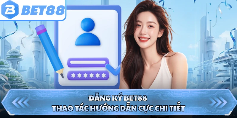 Đăng ký BET88 thao tác hướng dẫn cực chi tiết